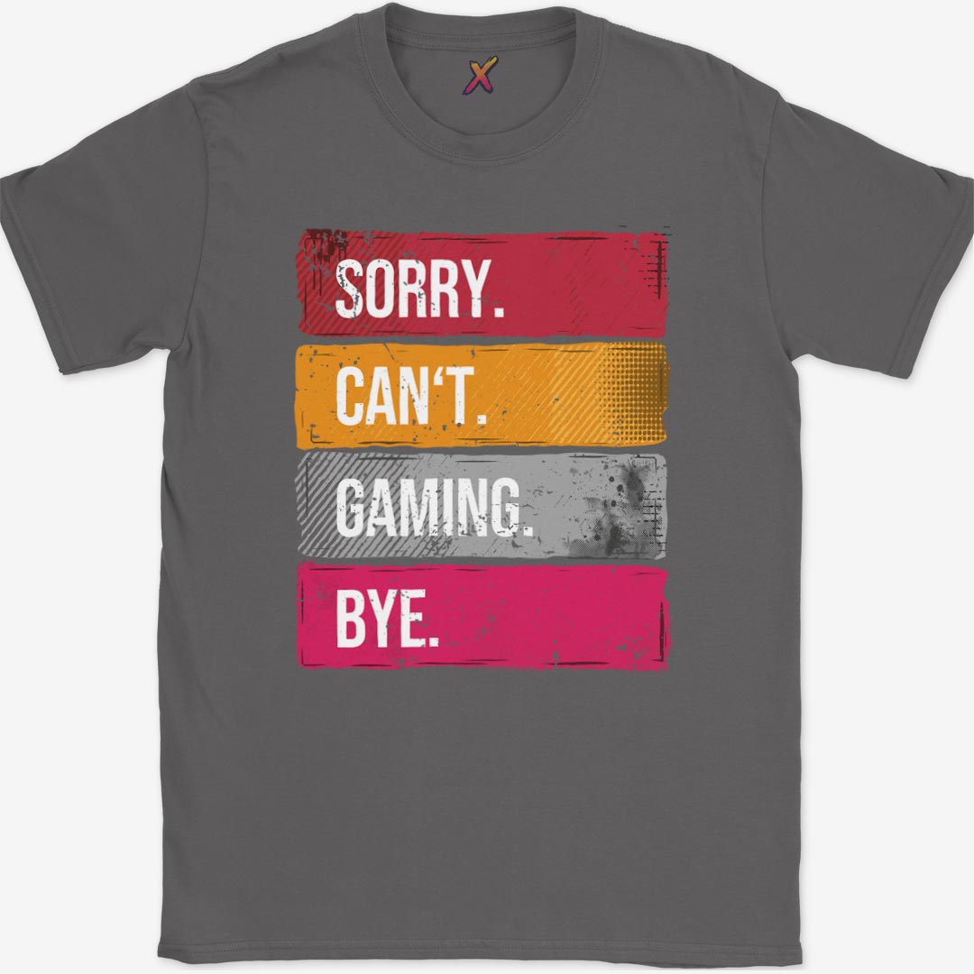 Sorry. Can't. Gaming. Bye. T-Shirt