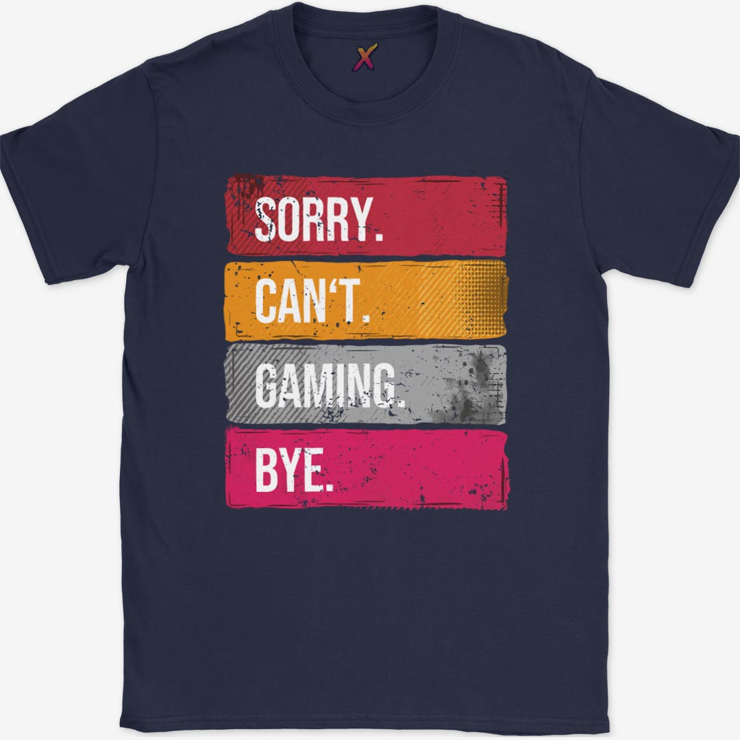 Sorry. Can't. Gaming. Bye. T-Shirt