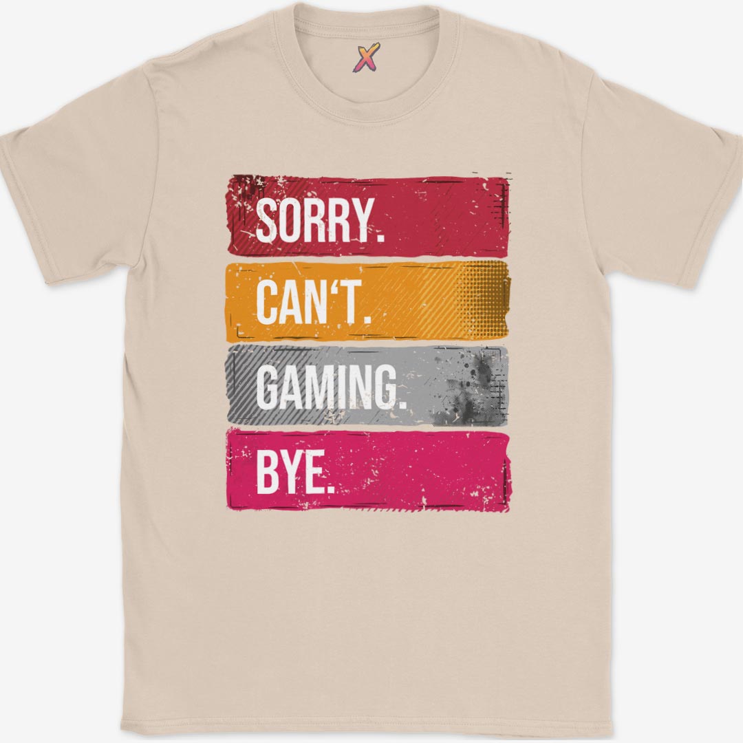 Sorry. Can't. Gaming. Bye. T-Shirt