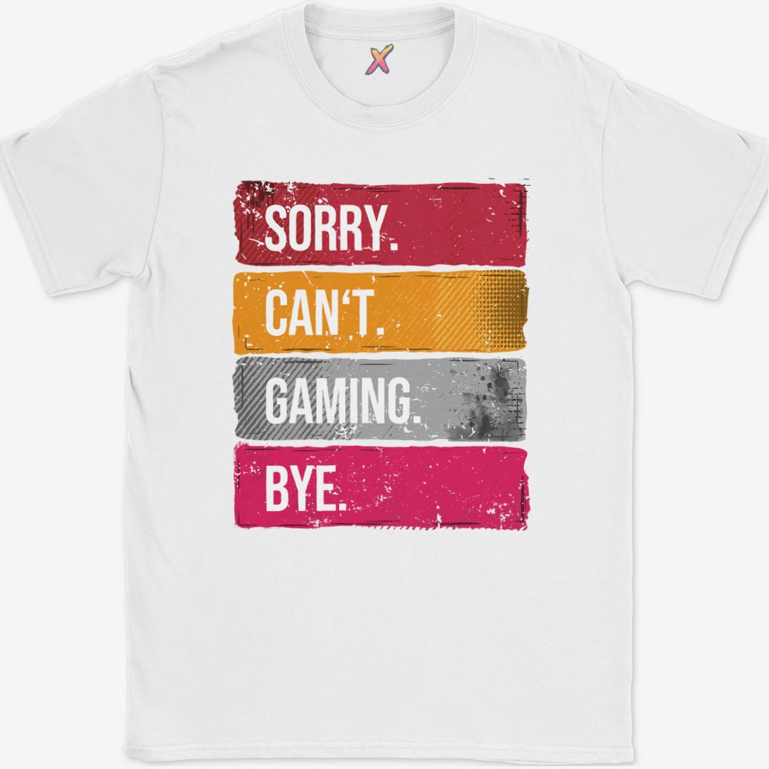 Sorry. Can't. Gaming. Bye. T-Shirt