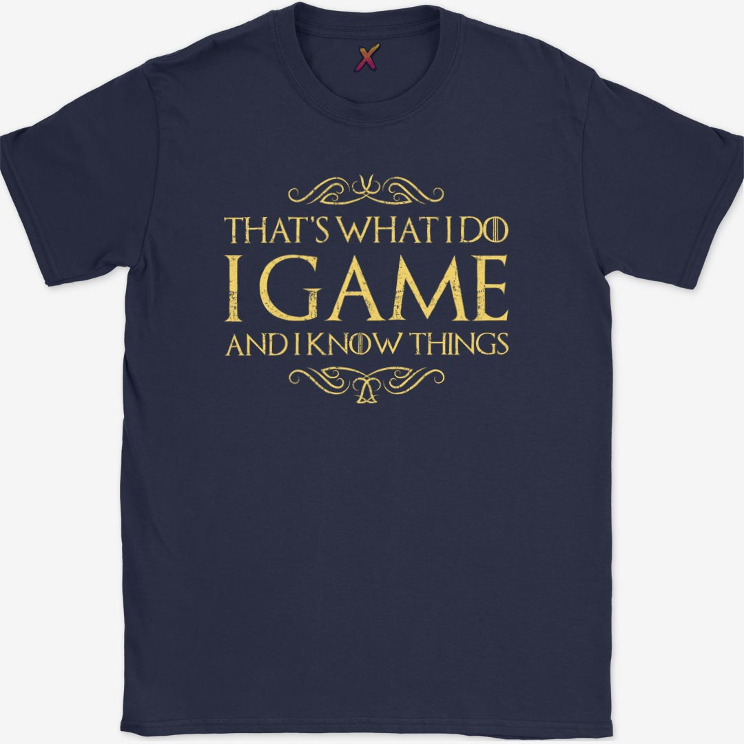 I Game And I Know Things T-Shirt