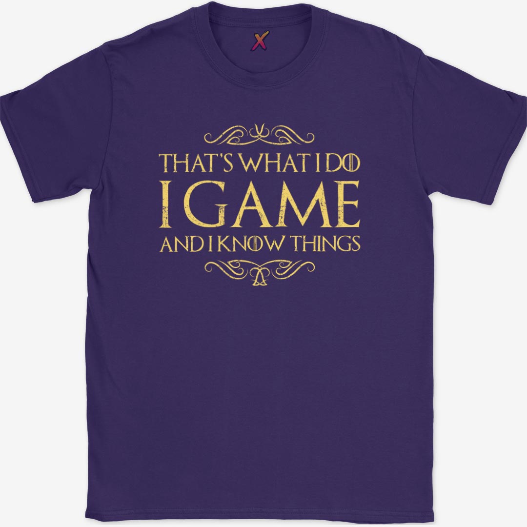 I Game And I Know Things T-Shirt