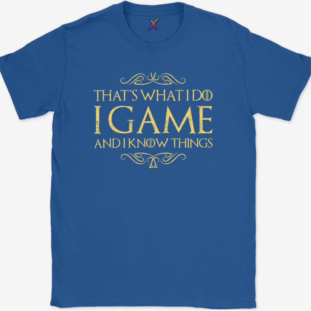 I Game And I Know Things T-Shirt