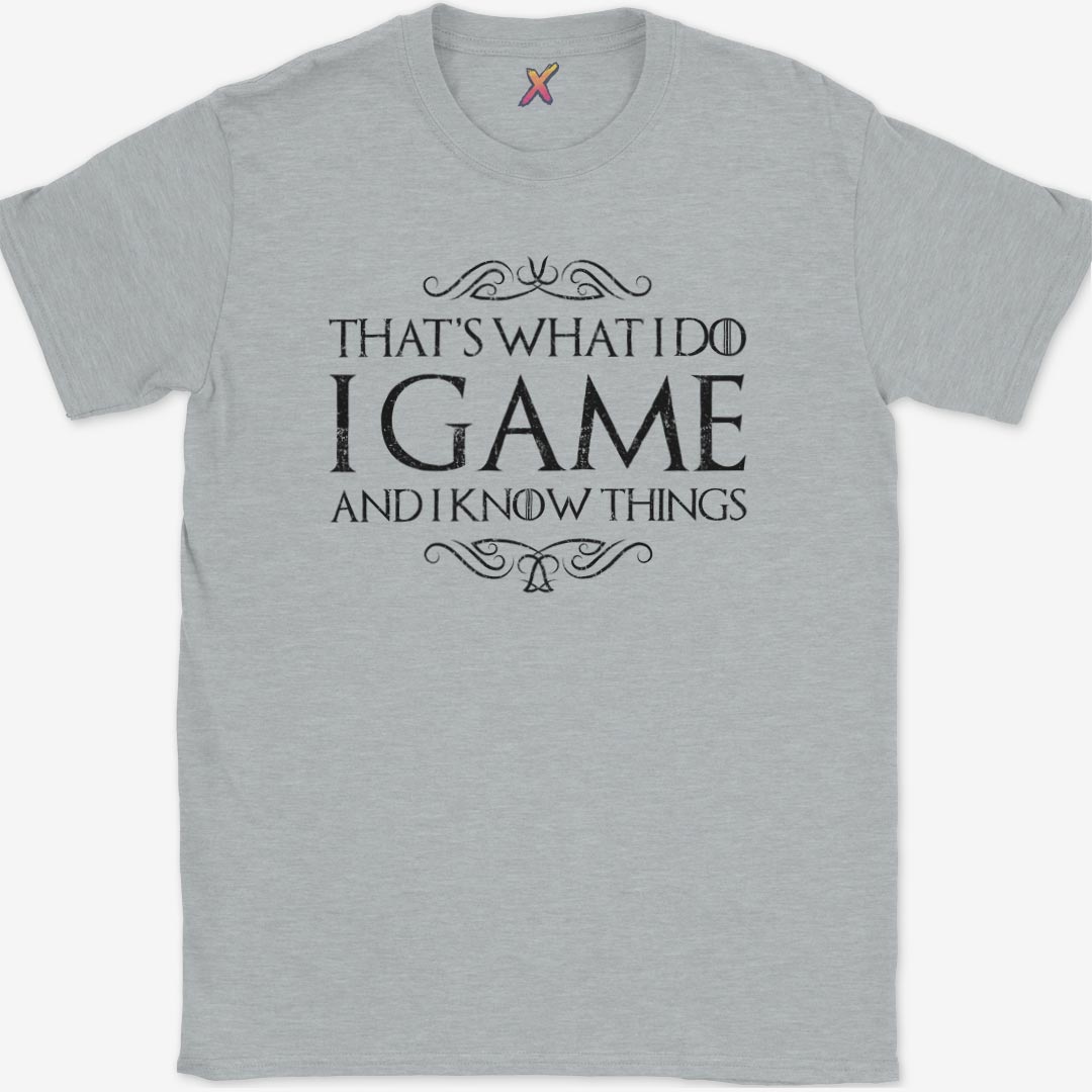 I Game And I Know Things T-Shirt