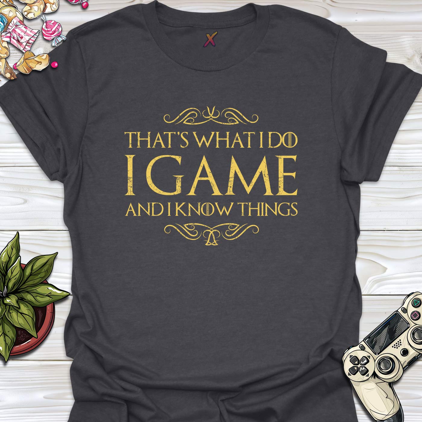 I Game And I Know Things T-Shirt