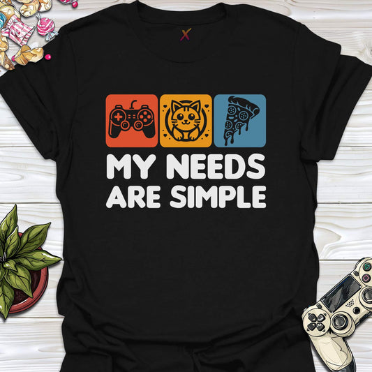 My Needs Are Simple T-Shirt