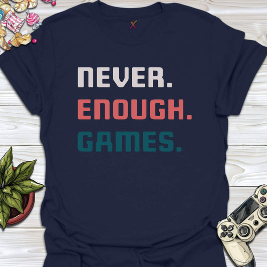 Never. Enough. Games. T-Shirt