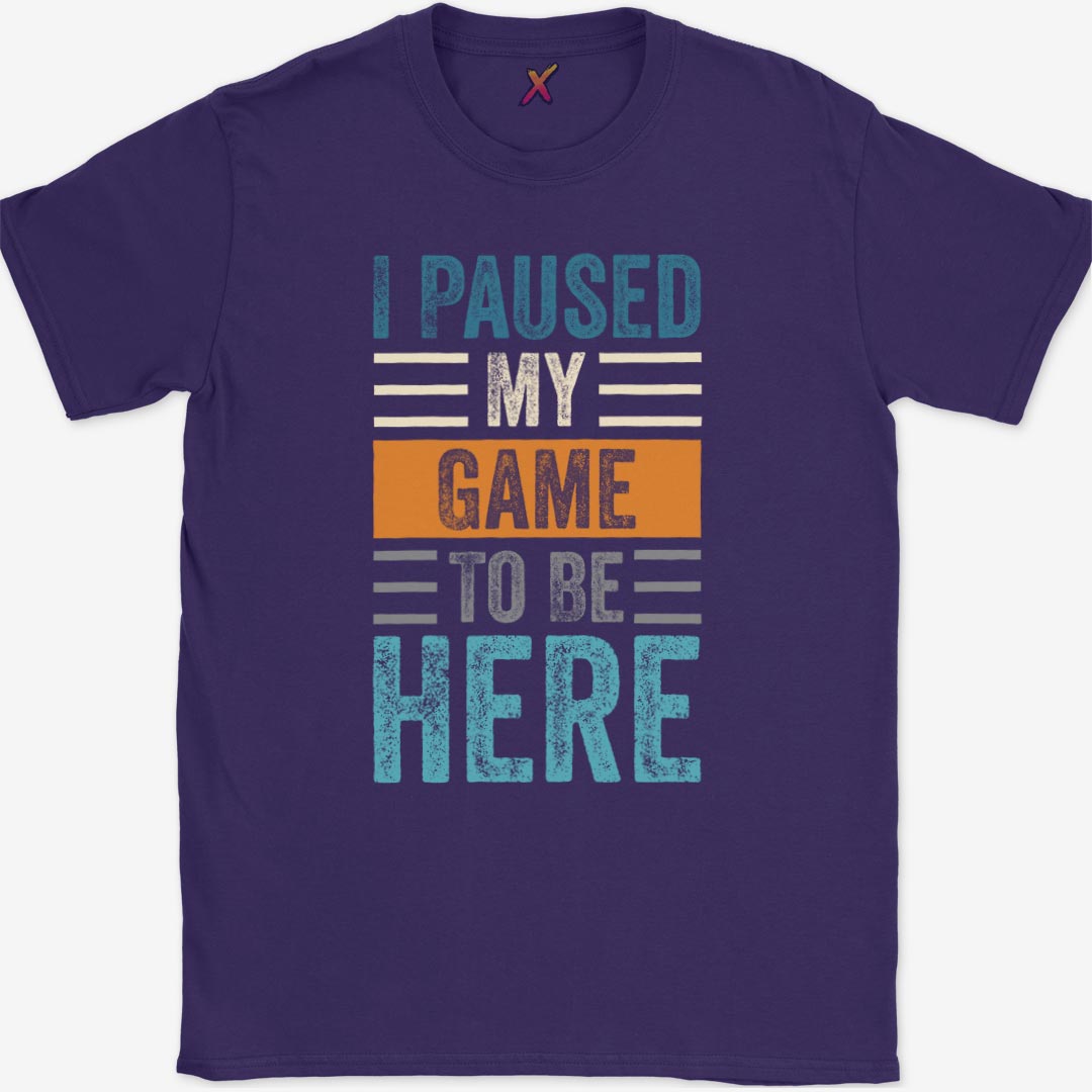 I Paused My Game To Be Here T-Shirt
