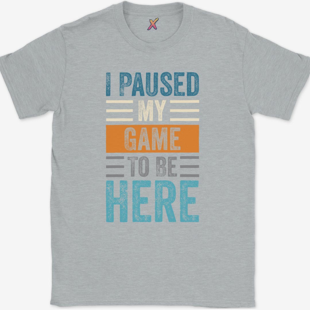 I Paused My Game To Be Here T-Shirt