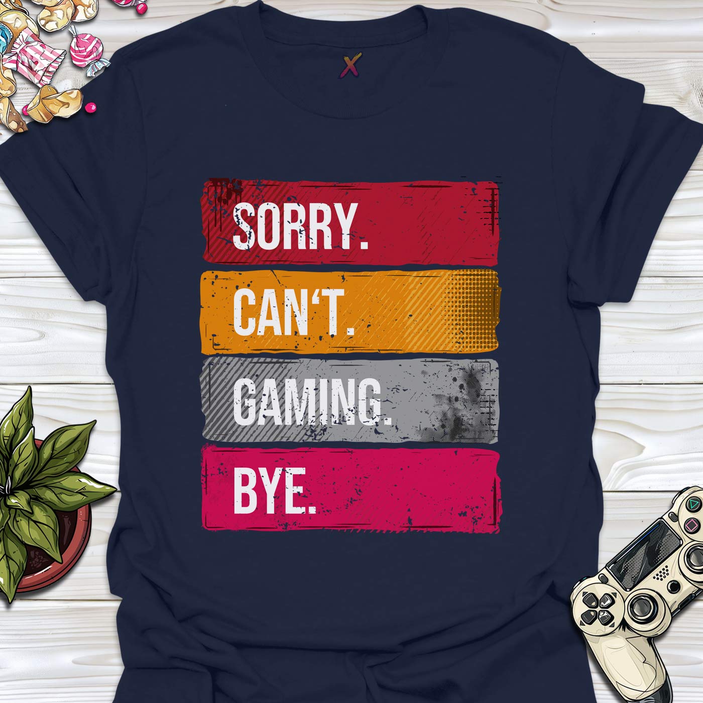 Sorry. Can't. Gaming. Bye. T-Shirt