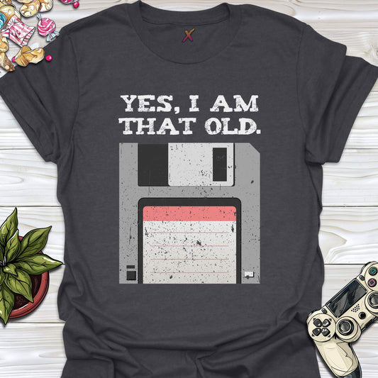 Yes, I'm That Old T-Shirt