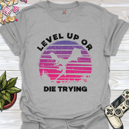 Level Up Or Die Trying T-Shirt
