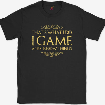 I Game And I Know Things T-Shirt