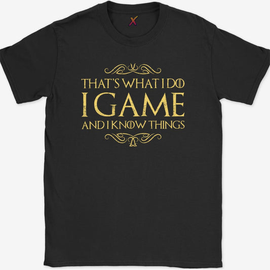 I Game And I Know Things T-Shirt