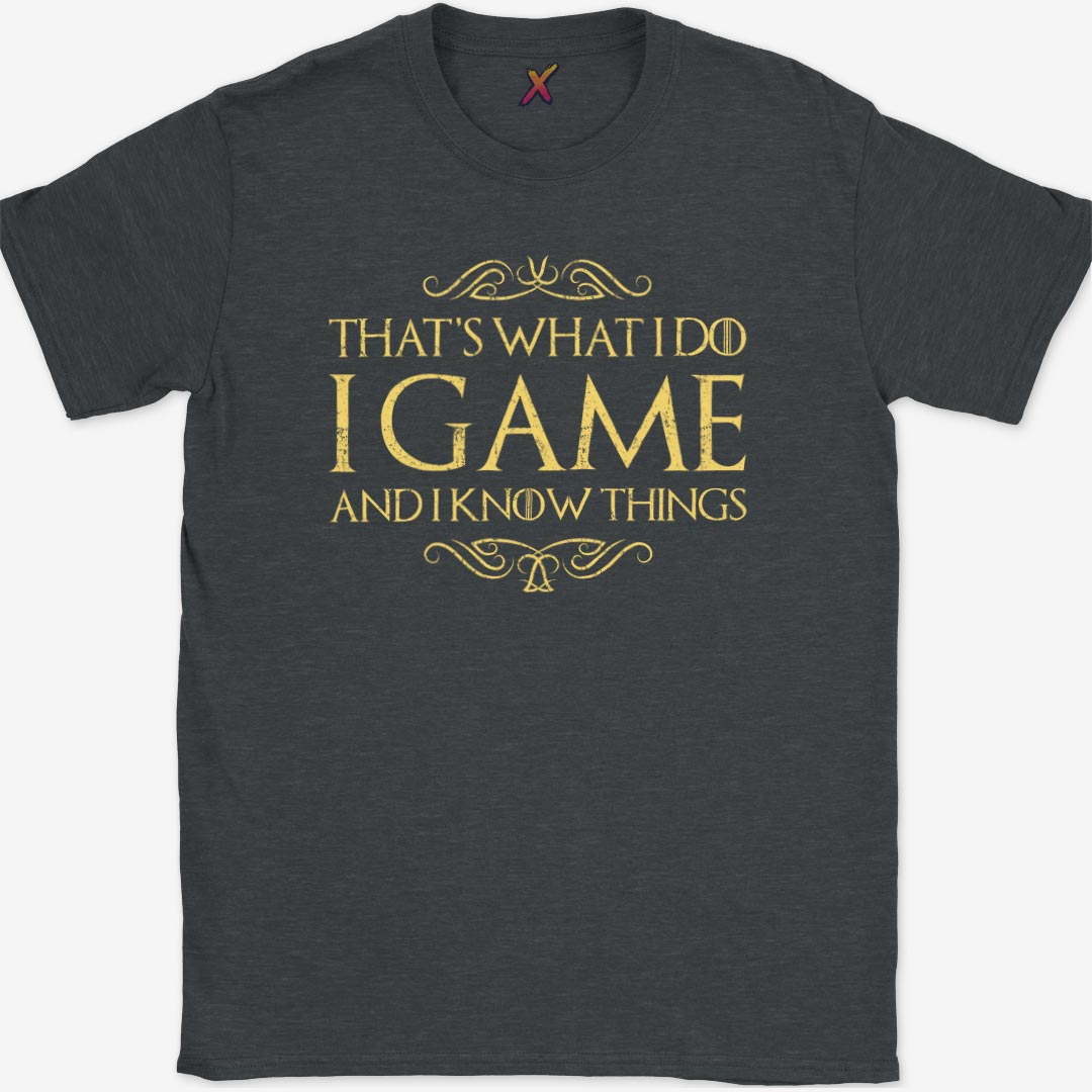 I Game And I Know Things T-Shirt