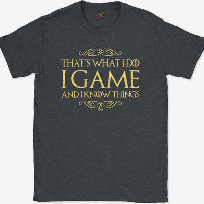 I Game And I Know Things T-Shirt