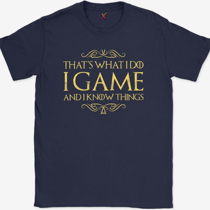 I Game And I Know Things T-Shirt