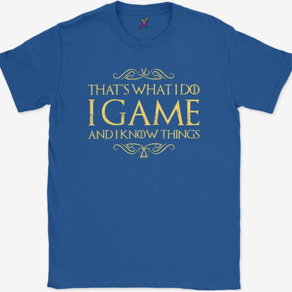 I Game And I Know Things T-Shirt