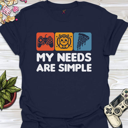 My Needs Are Simple T-Shirt
