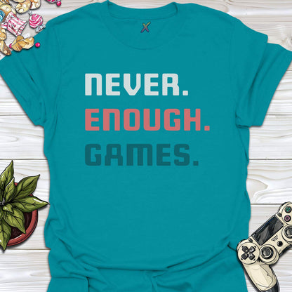 Never. Enough. Games. T-Shirt