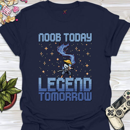 Noob Today Legend Tomorrow T-Shirt