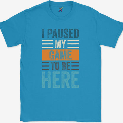 I Paused My Game To Be Here T-Shirt